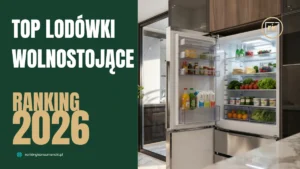 Top lodówki wolnostojące 2026 – Ranking Konsumencki