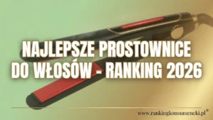 Najlepsze prostownice do włosów – Ranking 2026