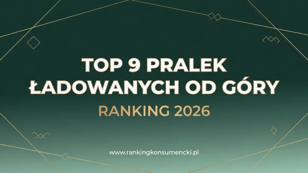 RANKING PRALEK ŁADOWANYCH OD GÓRY 2026 – TOP 9 najlepszych modeli do małej łazienki i dla seniorów