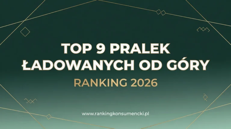 RANKING PRALEK ŁADOWANYCH OD GÓRY 2026 – TOP 9 najlepszych modeli do małej łazienki i dla seniorów