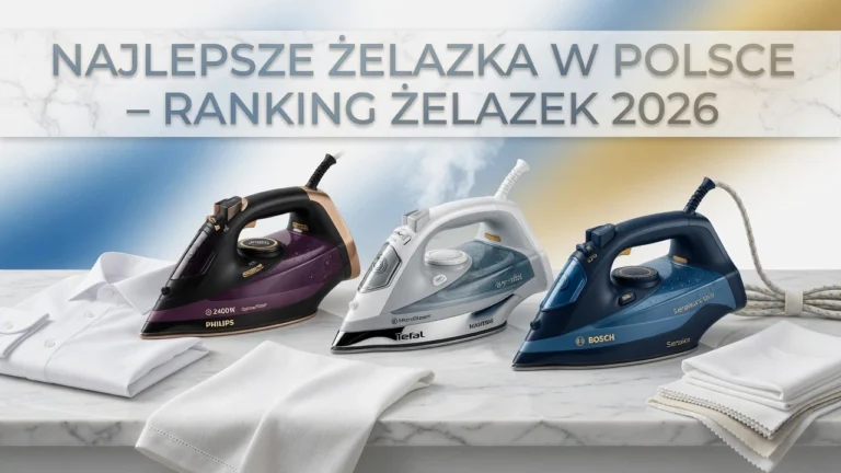 Najlepsze Żelazka w Polsce – Ranking Żelazek 2026