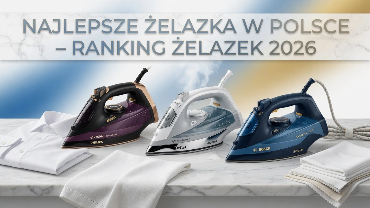 Najlepsze żelazka 2026 - szybki wybór i rekomendacje RK