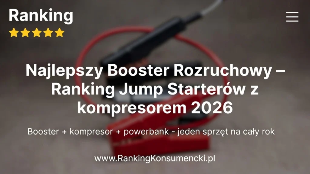 Najlepszy Booster Rozruchowy – Ranking Jump Starterów Rozruchowych z kompresorem 2026